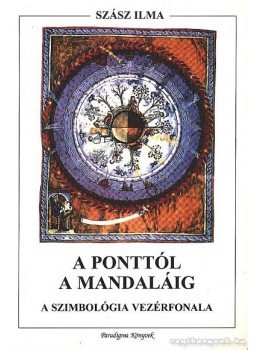 Szász Ilma - A ponttól a mandaláig Szász Ilma - A ponttól a mandaláig, Budapest 2006 antikvár könyv
