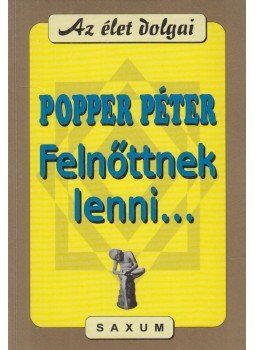 Popper Péter - Felnőttnek lenni Popper Péter - Felnőttnek lenni, Budapest 2000 antikvár könyv