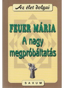 Feuer Mária - A nagy megpróbáltatás Feuer Mária - A nagy megpróbáltatás, 1999 antikvár könyv