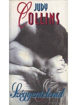 Collins, Judy - Szégyentelenül Collins, Judy - Szégyentelenül, 1997 antikvár könyv