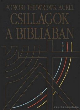 Ponori Thewrewk Aurél - Csillagok a bibliában Ponori Thewrewk Aurél - Csillagok a bibliában, Budapest 1993 antikvár könyv