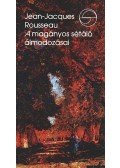 Rousseau, Jean-Jacques - A magányos sétáló álmodozásai
