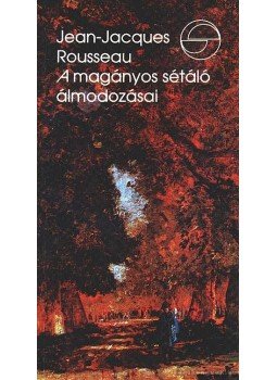 Rousseau, Jean-Jacques - A magányos sétáló álmodozásai, Budapest 1997 antikvár könyv
