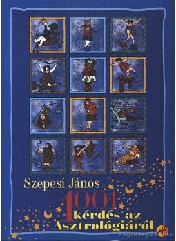 Szepesi János - 1001 kérdés az asztrológiáról Szepesi János - 1001 kérdés az asztrológiáról, Budapest 1999 antikvár könyv
