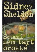 Sidney Sheldon - Semmi sem tart örökké