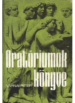 Várnai Péter - Oratóriumok könyve Várnai Péter - Oratóriumok könyve, Budapest 1972 antikvár könyv