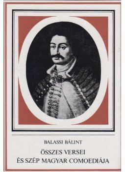 Balassi Bálint - Balassi Bálint összes versei és szép magyar comoediája Balassi Bálint - Balassi Bálint összes versei és szép magyar comoediája, Budapest 1981 antikvár könyv