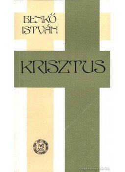 Benkő István - Krisztus Benkő István - Krisztus, Budapest 1989 antikvár könyv