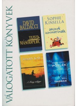 Thomas, Will, Kay, Terry, David BALDACCI, Sophie Kinsella - Tizedmásodperc / Diplomás konyhatündér / Veszélyességi pótlék / A fény völgye Thomas, Will, Kay, Terry, David BALDACCI, Sophie Kinsella - Tizedmásodperc / Diplomás konyhatündér / Veszélyességi pótlék / A fény völgye, Budapest 2006 antikvár könyv