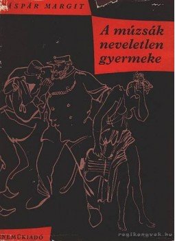 Gáspár Margit - A múzsák neveletlen gyermeke Gáspár Margit - A múzsák neveletlen gyermeke, Budapest 1963 antikvár könyv