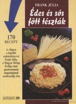 Frank Júlia - Édes és sós főtt tészták Frank Júlia - Édes és sós főtt tészták, Budapest 1992 antikvár könyv