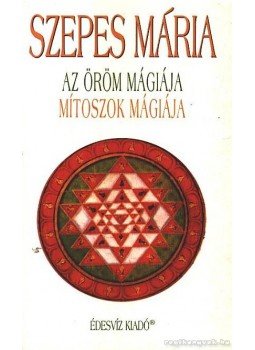 Szepes Mária - Az öröm mágiája / Mítoszok mágiája Szepes Mária - Az öröm mágiája / Mítoszok mágiája, Budapest 1999 antikvár könyv