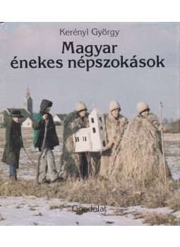 Kerényi György - Magyar énekes népszokások Kerényi György - Magyar énekes népszokások, Budapest 1982 antikvár könyv