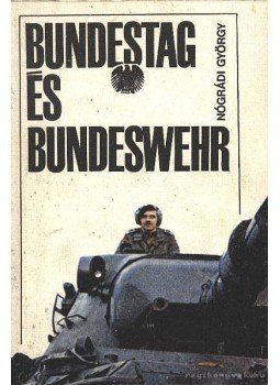 Nógrádi György - Bundestag és bundeswehr Nógrádi György - Bundestag és bundeswehr, Budapest 1984 antikvár könyv