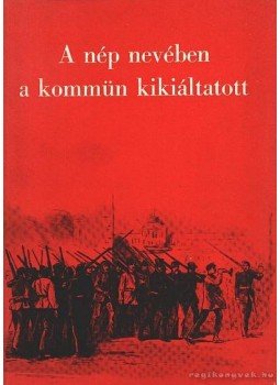 Pfeifer Pál - A nép nevében a kommün kikiáltatott Pfeifer Pál - A nép nevében a kommün kikiáltatott, 1971 antikvár könyv