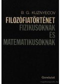 Kuznyecov, B.G. - Filozófiatörténet fizikusoknak és matematikusoknak