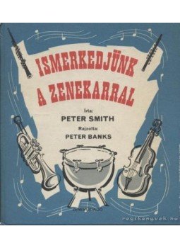 Smith, Peter - Ismerkedjünk a zenekarral Smith, Peter - Ismerkedjünk a zenekarral, Budapest 1972 antikvár könyv