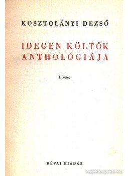 Kosztolányi Dezső - Idegen költők anthológiája I-II. kötet Kosztolányi Dezső - Idegen költők anthológiája I-II. kötet, 0 antikvár könyv