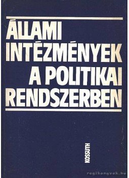 Halász József- Sári László (szerk.) - Állami intézmények a politikai rendszerben Halász József- Sári László (szerk.) - Állami intézmények a politikai rendszerben, 1987 antikvár könyv