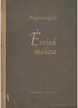 Benjámin László - Éveink múlása Benjámin László - Éveink múlása, 1954 antikvár könyv