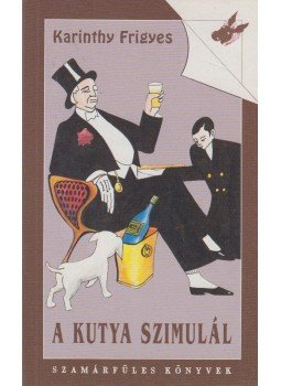 Karinthy Frigyes - A kutya szimulál Karinthy Frigyes - A kutya szimulál, Budapest 1992 antikvár könyv