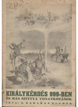 S. Karakán Elemér - Királykérdés 999-ben és más szittya vonatkozások S. Karakán Elemér - Királykérdés 999-ben és más szittya vonatkozások, Rákospalota 1941 antikvár könyv