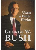 George W. Bush - Utam a Fehér Házba