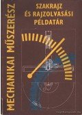 Horváth Ferenc - Mechanikai műszerész szakrajz és rajzolvasási példatár