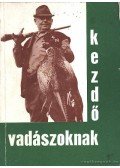 Pankotai Tihamér - Kezdő vadászoknak