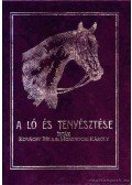 Monostori Károly,Kovácsy BÉla - A ló és tenyésztése