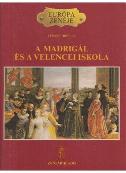 Orselli, Cesare - A madrigál és a velencei iskola Orselli, Cesare - A madrigál és a velencei iskola, Budapest 1986 antikvár könyv