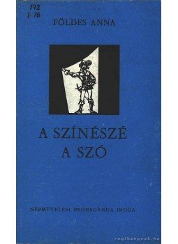 Földes Anna - A színészé a szó Földes Anna - A színészé a szó, Budapest 1976 antikvár könyv