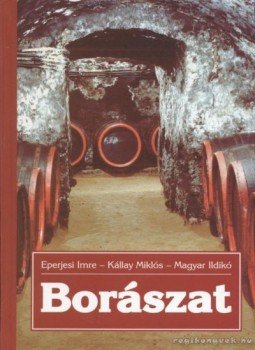 Kállay Miklós, Eperjesi Imre, Magyar Ildikó - Borászat Kállay Miklós, Eperjesi Imre, Magyar Ildikó - Borászat, Budapest 1998 antikvár könyv