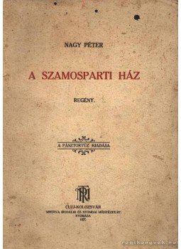 Nagy Péter - A Szamosparti ház Nagy Péter - A Szamosparti ház, Cluj-Kolozsvár 1927 antikvár könyv