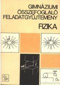 Isza Sándor - Gimnáziumi összefoglaló feladatgyűjtemény - Fizika