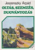 Jeszenszky Árpád - Oltás, szemzés, dugványozás