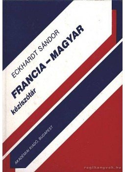 Eckhardt Sándor - Francia-magyar kéziszótár Eckhardt Sándor - Francia-magyar kéziszótár, Budapest 1997 antikvár könyv