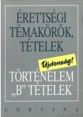 Ujvári Pál,Kovács Attila,Kalló Magda,Foki Tamás,Kecskés Balázsné - Érettségi témakörök, tételek - Történelem B tételek