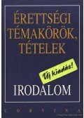 Kelecsényi László Zoltán,Kállay Gézáné,Kreut Raymundné,Máté József,Podoski Istvánné,Sümeginé Tóth Piroska,Tóth Bertalanné,Varga Valéria - Érettségi témakörök, tételek - Irodalom