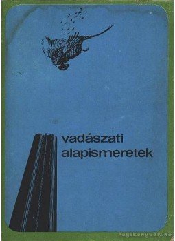 Bencze Lajos, Dániel István - Vadászati alapismeretek Bencze Lajos, Dániel István - Vadászati alapismeretek, 1975 antikvár könyv