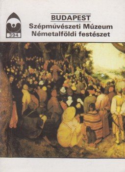 Kulcsár Ágnes - Budapest - Szépművészeti Múzeum Németalföldi festészet, Budapest 1990 antikvár könyv