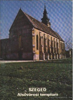 Rappai Zsuzsa - Szeged - Alsóvárosi templom Rappai Zsuzsa - Szeged - Alsóvárosi templom, Budapest 1990 antikvár könyv