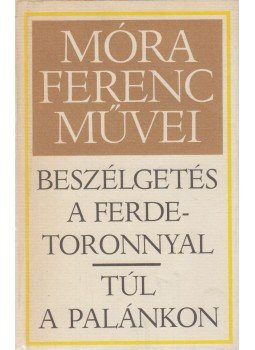 Móra Ferenc - Beszélgetés a ferdetoronnyal / Túl a palánkon Móra Ferenc - Beszélgetés a ferdetoronnyal / Túl a palánkon, Budapest 1983 antikvár könyv