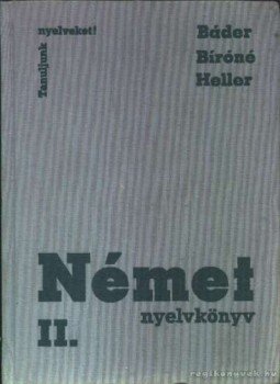Heller Anna, Bíró Oszkárné, Dr Bader Dezső - Német nyelvkönyv II. kötet Heller Anna, Bíró Oszkárné, Dr Bader Dezső - Német nyelvkönyv II. kötet, Budapest 1977 antikvár könyv