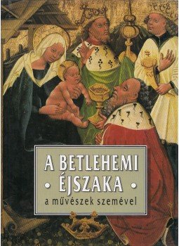 Székely András - A betlehemi éjszaka a művészek szemével Székely András - A betlehemi éjszaka a művészek szemével, Budapest 1993 antikvár könyv