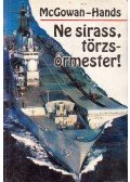 Hands, Jeremy,McGowan, Robert - Ne sirass, törzsőrmester!