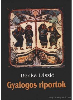 Benke László - Gyalogos riportok Benke László - Gyalogos riportok, Budapest 1995 antikvár könyv