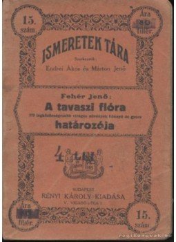 Fehér Jenő - A tavaszi flóra határozója Fehér Jenő - A tavaszi flóra határozója, Budapest 0 antikvár könyv