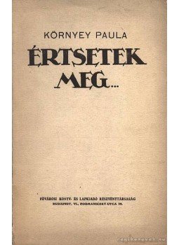 Környei Paula - Értsetek meg... (dedikált) Környei Paula - Értsetek meg... (dedikált), Budapest 0 antikvár könyv