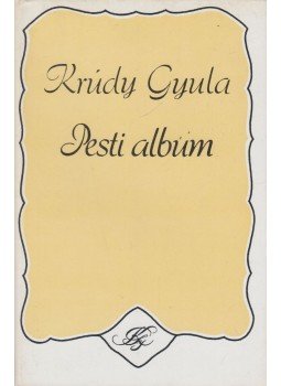Krúdy Gyula - Pesti album Krúdy Gyula - Pesti album, Budapest 1985 antikvár könyv